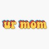 Ur Mom Sticker Vinyl Bumper Sticker Decal Waterproof 5"