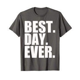 Best Day Ever Funny Sayings Event T-Shirt T-Shirt