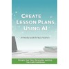 Create Lesson Plans Using AI: A Friendly Guide for Busy