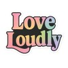 Love Loudly Text Soft Rainbow Gradient Sticker (3" x 2.25")