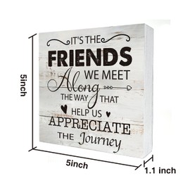 Friend Quote It's the Friends we Meet Along the Way Wooden Box Sign Desk Decor Rustic Friendship Wood Block Plaque Box Sign for Home Living Room Shelf Table Decoration (5 X 5 Inch)
