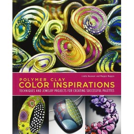 Polymer Clay Color Inspirations: Techniques and Jewelry Projects for Creating Successful Palettes