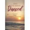 And The Birds Danced: A Journey of Hope Through Paths