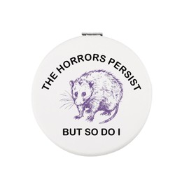 CHOORO The Horrors Persist But So Do I Sarcastic Pocket Mirror Gift Funny Mental Health Meme Opossum Gift (Horrors Persist M)