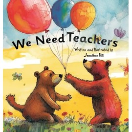 We Need Teachers: Teachers Appreciation Gifts Celebrate Your Tutor, Coach, Mentor with this Heartfelt Picture Book!