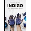 Indigo: Anbau, Färbetechniken, Projekte