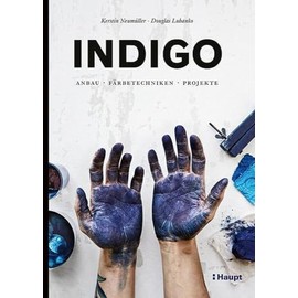 Indigo: Anbau, Färbetechniken, Projekte