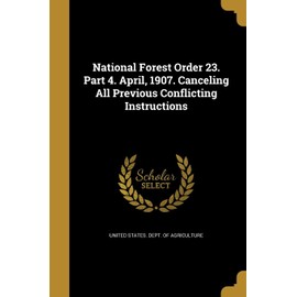 National Forest Order 23. Part 4. April, 1907. Canceling All Previous Conflicting Instructions