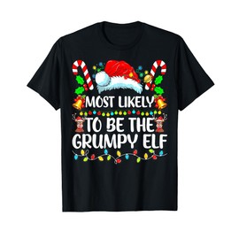Most Likely To Be The Grumpy Elf Matching Family Xmas Pajama T-Shirt