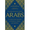 Arabs: A 3,000-Year History of Peoples, Tribes and Empires
