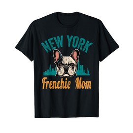 New York Frenchie Mom Gift French Bulldog NY Dog Lover Mama T-Shirt