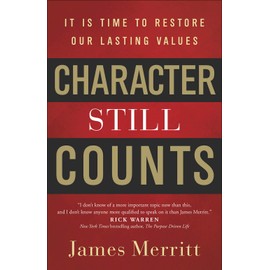 Character Still Counts: It Is Time to Restore Our Lasting Values