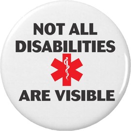 Not All Disabilities Are Visible 1.25” Pinback Button Pin Medical Alert Symbol