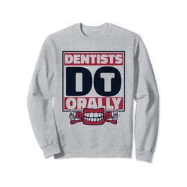 Dentists Do Orally Dentistry Professional Surgeon Dentist Sweatshirt
