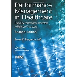 Performance Management in Healthcare: From Key Performance Indicators to Balanced Scorecard (HIMSS Book Series)