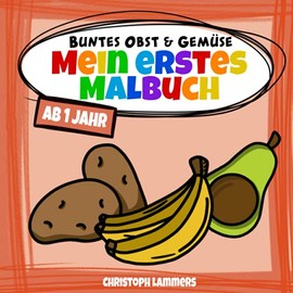 Buntes Obst & Gemüse: Mein erstes Malbuch ab 1 Jahr