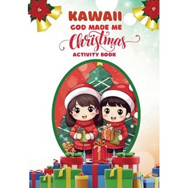 Kawaii God Made Me Christmas Activity Book: Cute Coloring Christmas Gift for Kids - with Bible Verses and Empowering Message For Young Kids