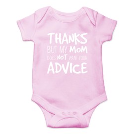 Thanks But My Mom Does Not Want Your Advice - Funny Baby Essentials Bodysuit - Baby Boy Clothes (12 Months, Pink)