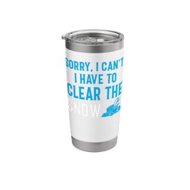 Snow Blower - Sorry I Can't I Have To Clear The Snow Stainless Steel Insulated Tumbler