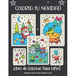 Colorea tu Navidad. Libro de colorear para niños: Regalo de Navidad para niños o regalo para niños pequeños y niños. Diviértete coloreando a Papá Noel, adorno, trineo, estrellas, animales.