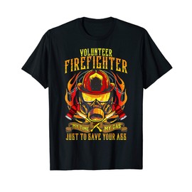 Funny Volunteer Firefighter Quote My Time My Gas Your Ass T-Shirt