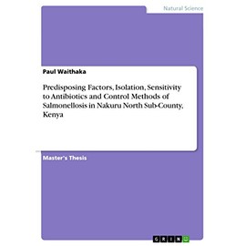 Predisposing Factors, Isolation, Sensitivity to Antibiotics and Control Methods of Salmonellosis in Nakuru North Sub-County, Kenya