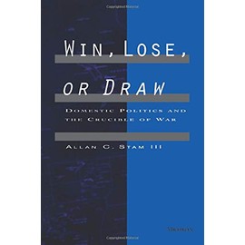 Win, Lose, or Draw: Domestic Politics and the Crucible of War