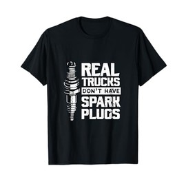 Real Trucks Don't Have Spark Plugs Truck Mechanic T-Shirt