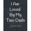 I Am Loved By My Two Dads: Pregnancy Journal for