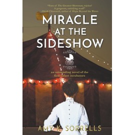 Miracle at the Sideshow: An Astounding Novel of the First Infant Incubators