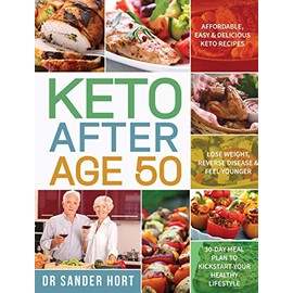 Keto After Age 50: Affordable, Easy & Delicious Keto Recipes Lose Weight, Reverse Disease & Feel Younger 30-Day Meal Plan to Kickstart Your Healthy Lifestyle
