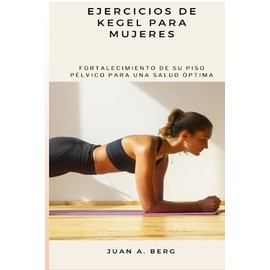 Ejercicios de Kegel para mujeres: Fortalecimiento de su piso pélvico para una salud óptima