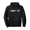 I Don't Tip Funny Stop Tipping Pullover Hoodie