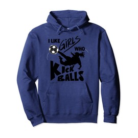 Cute I Like Girls Who Kick Balls Funny Soccer Lover Boy Gift Pullover Hoodie