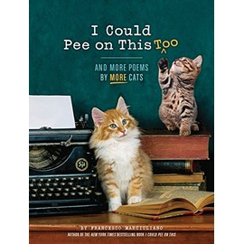I Could Pee on This Too: And More Poems by More Cats (Poetry Book for Cat Lovers, Cat Humor Books, Funny Gift Book)
