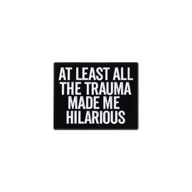 At Least All The Trauma Made Me Hilarious Enamel Pin, Funny Quote Brooch Lapel Pin, Black White Hard Enamel Pin Badge for Mental Health Humor