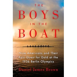 The Boys in the Boat: Nine Americans and Their Epic Quest for Gold at the 1936 Berlin Olympics