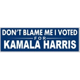Don't Blame Me I Voted For Kamala Harris Democrat 2.5x8 Inch Bumper Sticker
