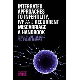 Integrated Approaches to Infertility, IVF and Recurrent Miscarriage: A Handbook