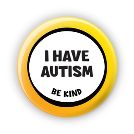 "I Have Autism Be Kind" (Yellow) - Large Plus 58mm Pin Button Badge - Disability Awareness Badge Aids