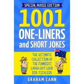 1001 One-Liners and Short Jokes (Special Aussie Edition): The Ultimate Collection of the Funniest, Laugh-Out-Loud Rib-Ticklers