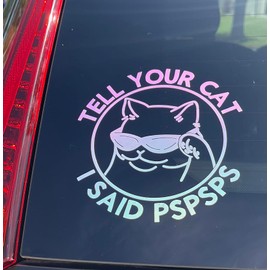 Tell Your Cat I Said pspsps Decal, Funny cat meme sticker, Vinyl Decal for Car Truck Van SUV window, Yeti Tumbler stickers, Cute internet Meme Journal Decal, Cat Lover Sticker