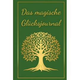 Das magische Glücksjournal: #Glückstagebuch #Dankbarkeitstagebuch #Achtsamkeit Journal #Ziele erreichen Journal #Selbstliebe Journal #Manifestationsbuch #Persönlichkeitsentwicklung Buch