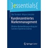 Kundenzentriertes Markenmanagement: Effektive Markenführung entlang der Customer Experience Journey (essentials)