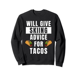Skiing Advice For Tacos Sports Ski Winter Funny Skiing Sweatshirt