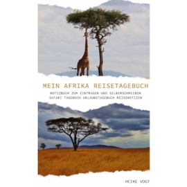 Mein Afrika Reisetagebuch Notizbuch zum Eintragen und Selberschreiben Safari Tagebuch Urlaubstagebuch Reisenotizen
