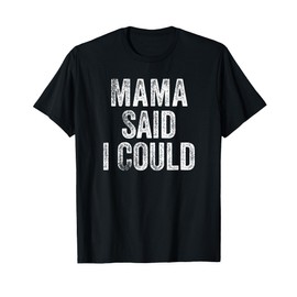 Mama Said I Could Funny Grandchild Grandson Granddaughter T-Shirt