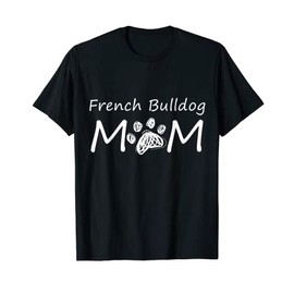 French Bulldog Mom Puppy Breed Owner Mommy Mother Mama T-Shirt