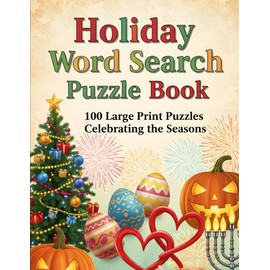 Holiday Word Search Puzzle Book: 100 Large Print Puzzles Celebrating the Seasons | A Festive Activity Book for Christmas, Easter, Thanksgiving, and More