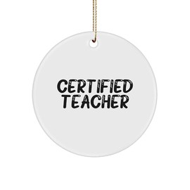 Funny Christmas Unique Gifts from Friends and Family for Teachers - Teacher Circle Ornament, 'Certified Teacher' Quote, Durable MDF and High-Gloss Finish, 2.75" Tall